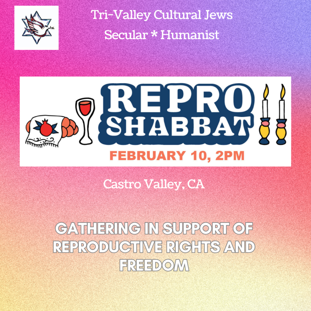 Purple, pink and yellow sunset background. Tri-Valley Cultural Jews dove logo with text Secular, Humanist. Repro Shabbat, February 10, 2pm, Castro Valley, CA. Challah with pomegranate design on cover, glass of wine, two lit candles in candle holders. Gathering in support of reproductive rights and freedom.
