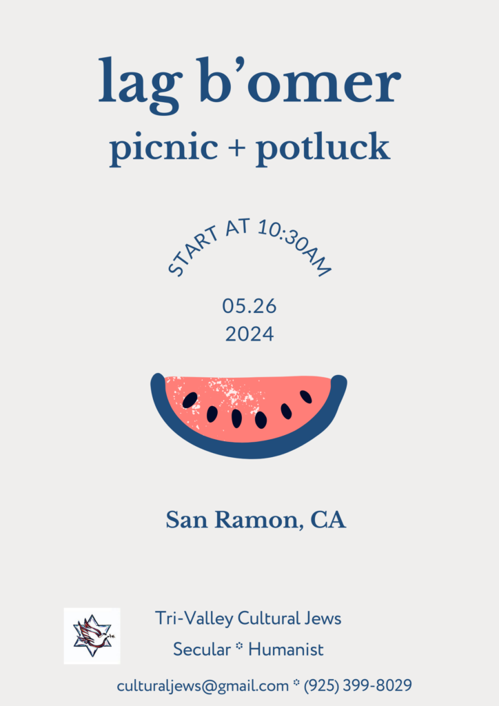 Grey background with Lag B'Omer Picnic and Potluck start at 10:30am, 5.26.2024, a picture of a pink watermelon slice, San Ramon, CA, Tri-Valley Cultural Jews, Secular, Humanist, culturaljews@gmail.com, (925) 399-8029
