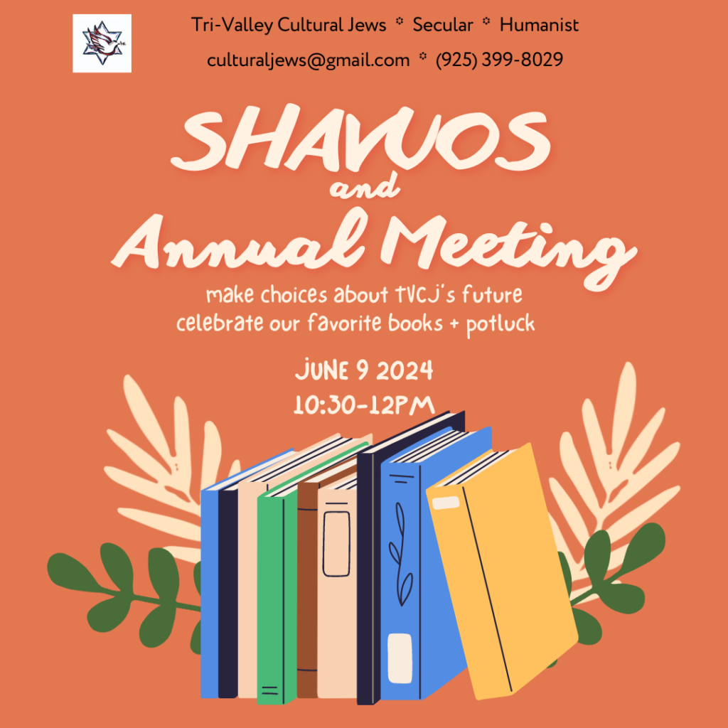 A dull orange background has a shelf of books bracketed by stylized ferns. Tri-Valley Cultural Jews Secular, Humanist Shavuos and Annual Meeting. Make choices about TVCJ's future, celebrate our favorite books + potluck. June 9th 2024, 10:30-12pm.