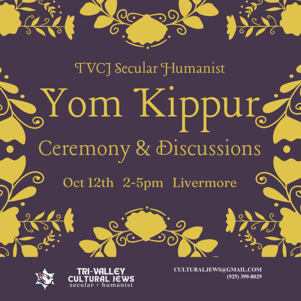 Dark purple background with yellow vines and flowers around border. TVCJ Secular Humanist Yom Kippur Ceremony & Discussion, Oct 12th, 2-5pm, Livermore. Tri-Valley Cultural Jews, Secular + Humanist, culturaljews@gmail.com, (925) 399-8029.
