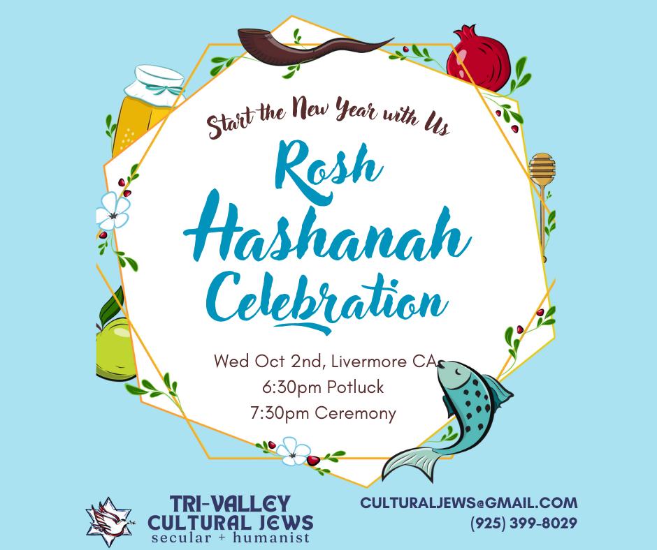 Light blue background surrounds the central hexagon in white, decorated with shofar, pomegranate, honey dipper, fish, apple and honey pot. Text in center reads: Start the New Year With Us, Rosh Hashanah Celebration, Wed Oct 2nd, Livermore CA, 6:30pm Potluck, 7:30pm Ceremony. Tri-Valley Cultural Jews, Secular + Humanist, culturaljews@gmail.com,  (925) 399-8029
