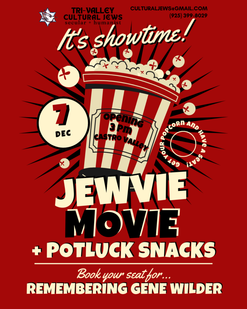 Red background. Tri-Valley Cultural Jews, Secular + Humanist, culturaljews@gmail.com,  (925) 399-8029. It's showtime! Stylized bucket of popcorn. 7 Dec. Opening 3pm Castro Valley. Get your popcorn and have a seat. Jewvie Movie + Potluck Snacks. Book your seat for...Remembering Gene Wilder.
