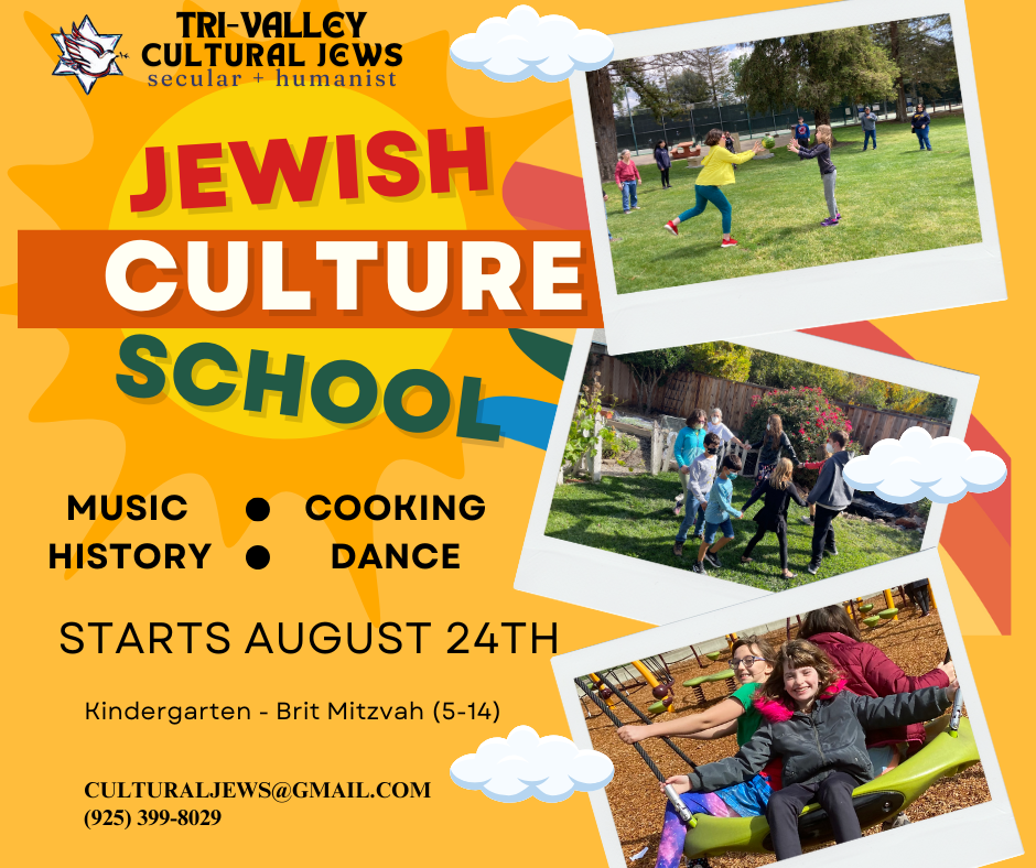 Golden yellow background with TVCJ logo and Tri-Valley Cultural Jews, Secular + Humanist, culturaljews@gmail.com,  (925) 399-8029. Jewish Culture School, Music, History, Cooking, Dance. Photos of children tossing a melon, children dancing, and children on a swing are vertically along the right hand side of the image. Kindergarten - Brit Mitzvah. Starts August 24th. 