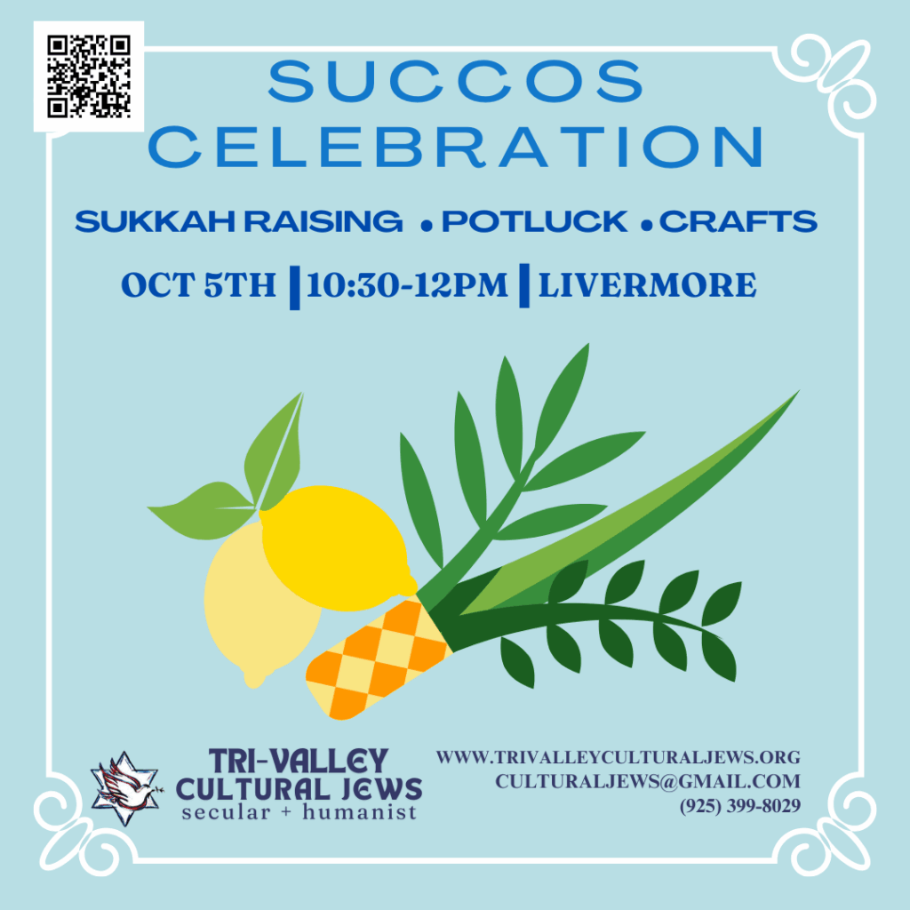 Pale blue background with white decorative border. Succos Celebration Sukkah Raising. Potluck. Crafts. Oct. 5th, 10:30-12, Livermore, CA. Drawing of traditional sukkah decorations: lulav and etrog. Tri-Valley Cultural Jews, Secular + Humanist, www.trivalleyculturaljews.org, culturaljews@gmail.com,  (925) 399-8029

