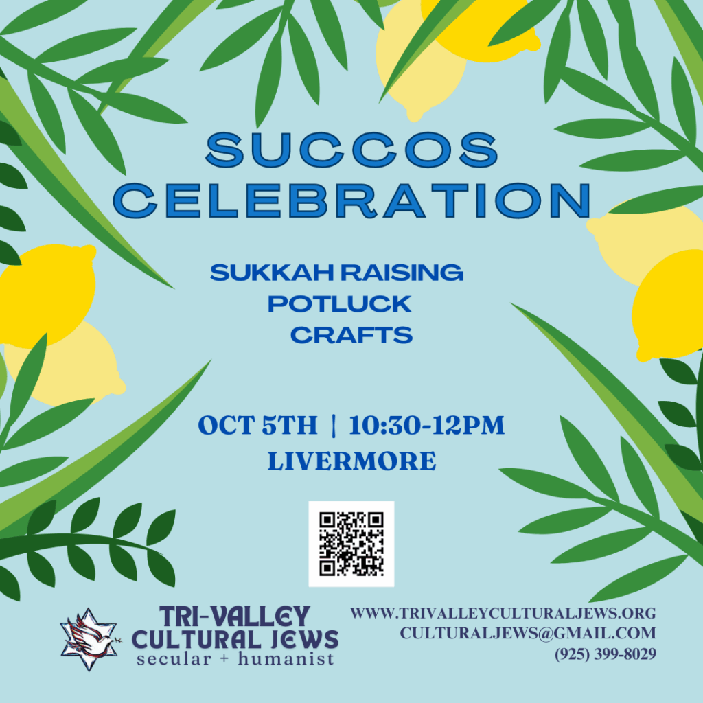 Light blue background bordered by palm fronds and traditional succos citruses that look like yellow lemons. Succos Celebration. Sukkah Raising, Potluck, Crafts. Oct 5th, 10:30am, Livermore. Tri-Valley Cultural Jews, Secular + Humanist, www.trivalleyculturaljews.org, culturaljews@gmail.com,  (925) 399-8029
