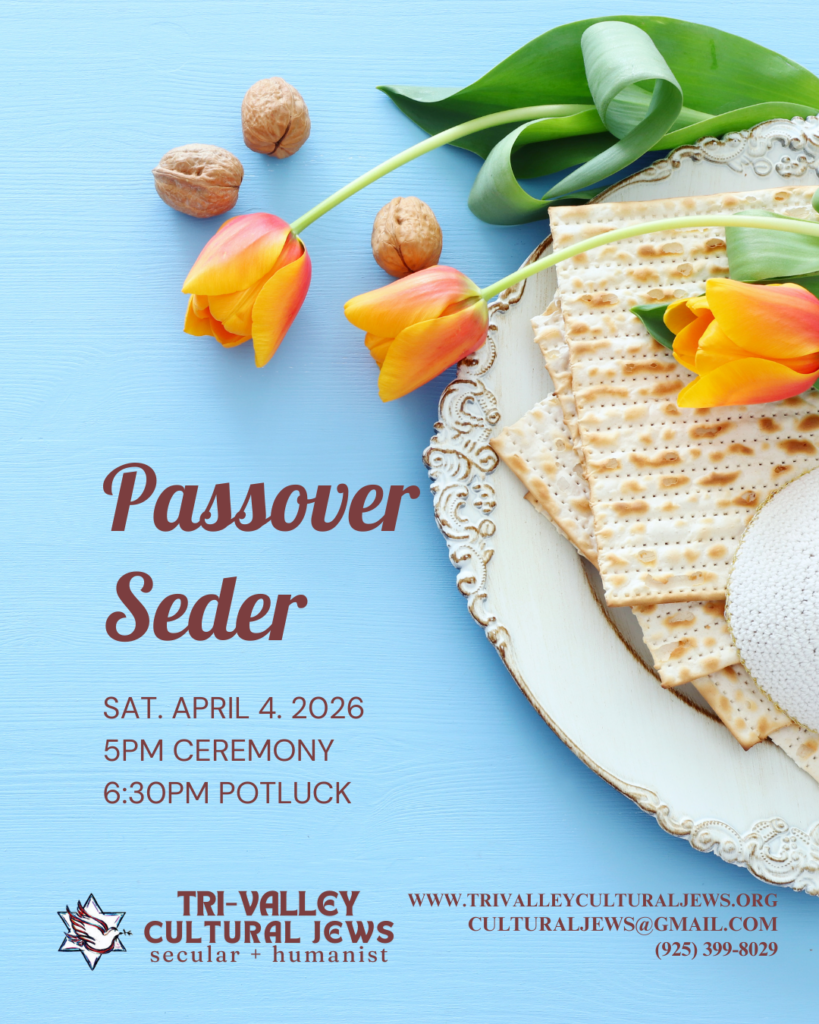 A light blue background, a white plate with matzah, tulips and walnuts, sits decoratively to the right side. Passover Seder, Sat. April 4th, 5PM Ceremony, 6:30PM Potluck. Tri-Valley Cultural Jews, Secular + Humanist, www.trivalleyculturaljews.org, culturaljews@gmail.com,  (925) 399-8029
