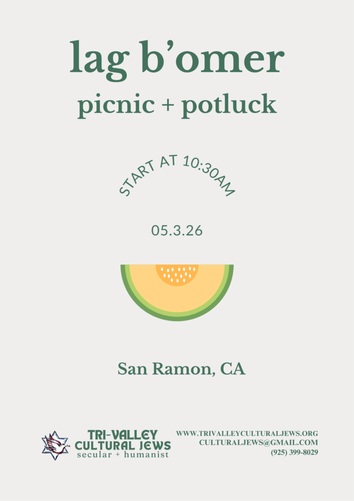 Minimalist aesthetic. lag b'omer picnic + potluck. start at 10:30am. 5.3.26. Simple illustration of a melon slice. Tri-Valley Cultural Jews, Secular + Humanist, www.trivalleyculturaljews.org, culturaljews@gmail.com,  (925) 399-8029
