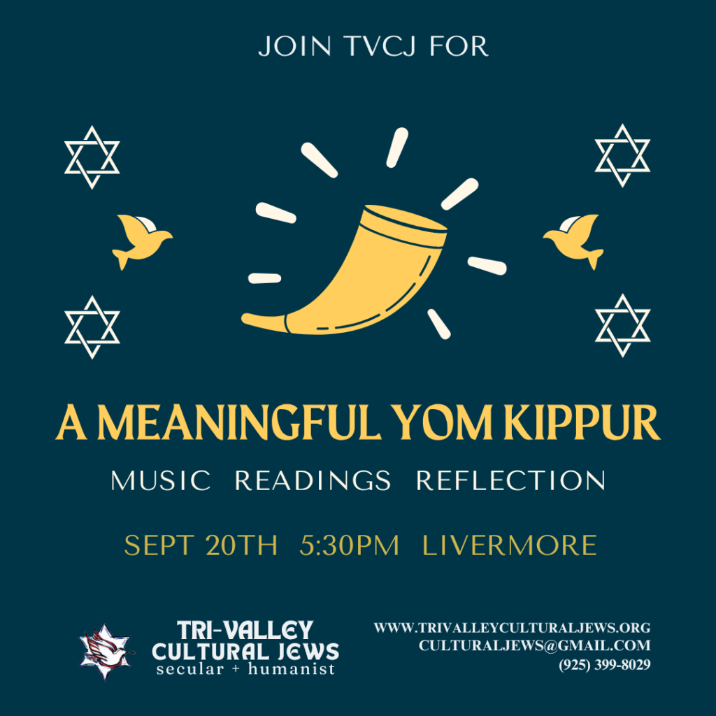 Blue background. Golden doves and stars of David surround a golden shofar (ram's horn). Join TVCJ for a Meaningful Yom Kippur. Music. Readings. Reflection. Sept 20th. 5:30PM. Livermore. Tri-Valley Cultural Jews, Secular + Humanist, www.trivalleyculturaljews.org, culturaljews@gmail.com, (925) 399-8029