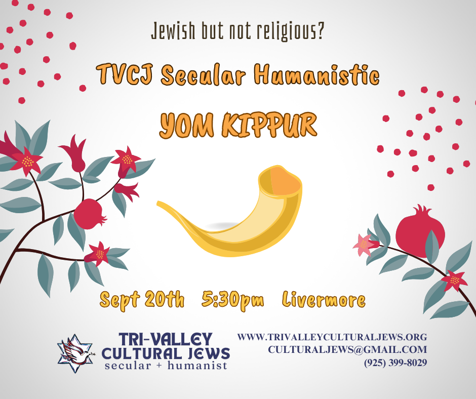 Pale background with a golden shofar (ram's horn) in the center, and pomegranate branches on either side with red fruits and flowers. Jewish but not religious? TVCJ Secular Humanistic Yom Kippur. Sept 20th, 5:30pm, Livermore. Tri-Valley Cultural Jews, Secular + Humanist, www.trivalleyculturaljews.org, culturaljews@gmail.com, (925) 399-8029